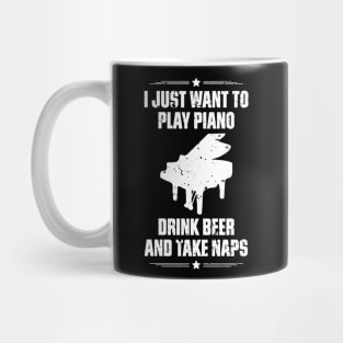 I Just Want To Play Piano Drink Beer And Take Naps Funny Quote Distressed Mug